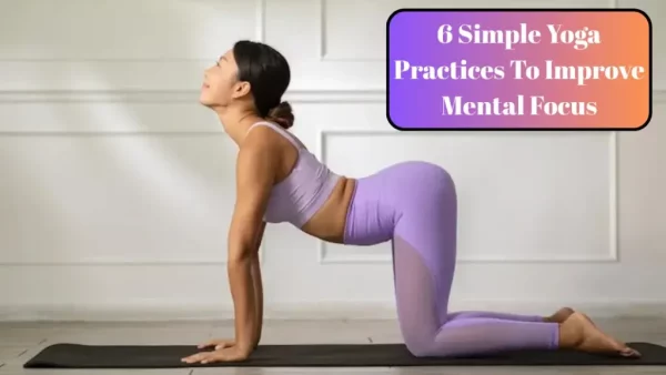 Unlock Your Brain’s Superpowers with These 6 Simple Yoga Moves